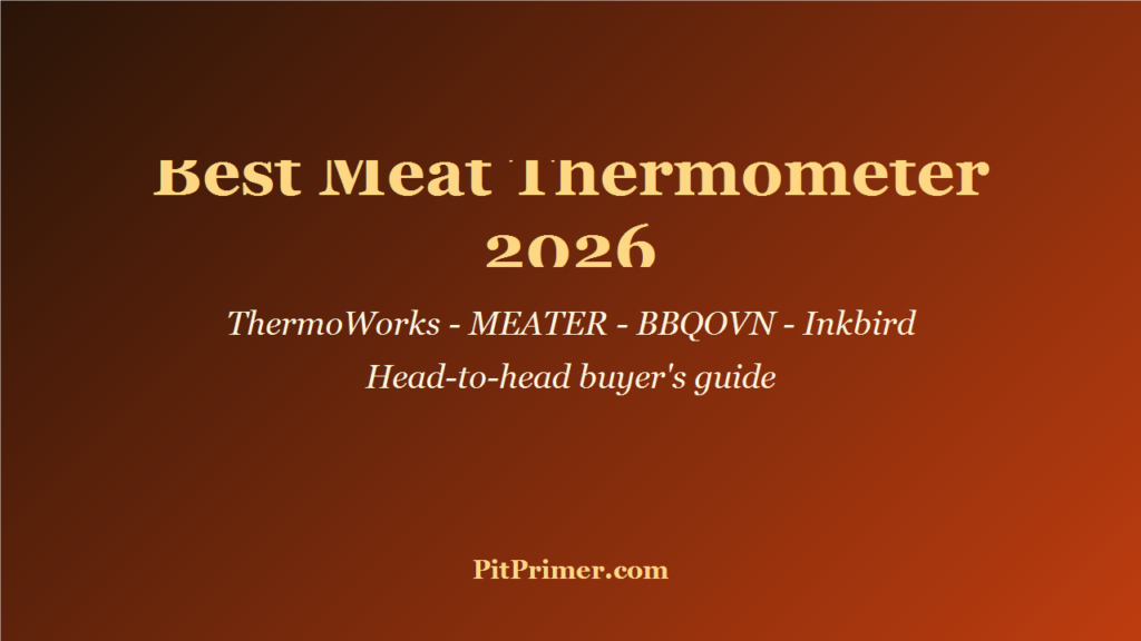 Best Meat Thermometer for BBQ 2026: ThermoWorks, MEATER, BBQOVN, and Inkbird Head-to-Head